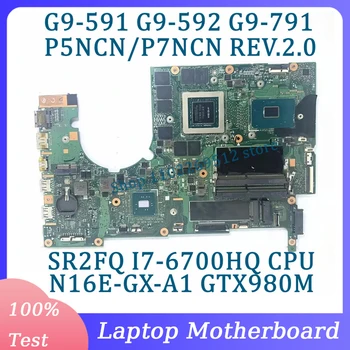 P5NCN/P7NCN REV.2.0 N16E-GX-A1 GTX980M За Acer G9-591 G9-592 G9-791 дънна Платка на лаптоп С процесор SR2FQ I7-6700HQ 100% Тестван Добре