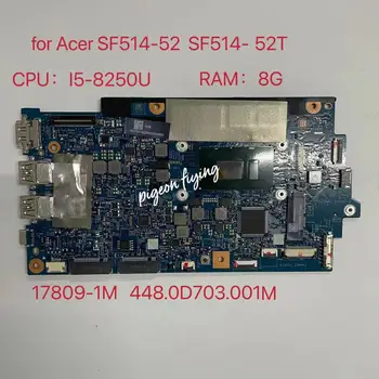 за Acer SF514-52 SF514-52T дънна Платка на лаптоп Процесор: I5-8250U SR3LA Оперативна памет: 8G 17809-1m дънна Платка 448.0D703.001M 100% Тест В ред
